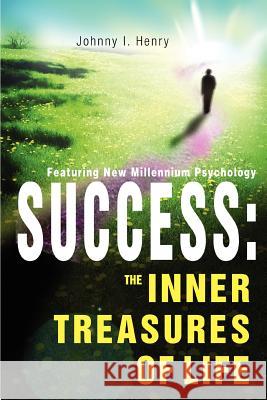 Success: The Inner Treasures of Life Henry, Johnny I. 9780595278398 iUniverse - książka