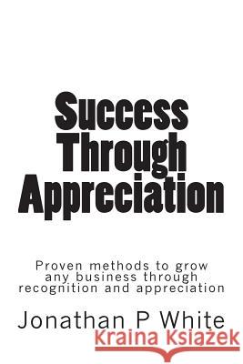 Success Through Appreciation Jonathan P. White 9781489527721 Createspace - książka