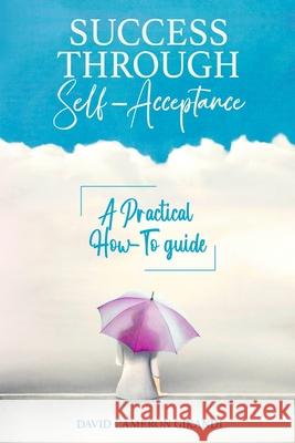 Success Through Self-Acceptance: Self-help and spirituality, a practical how-to guide David Cameron Gikandi 9798517275387 Independently Published - książka