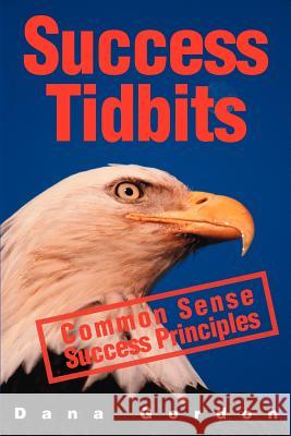 Success Tidbits: Success Principles are Common Sense Gordon, Dana J. 9780595241057 Writer's Showcase Press - książka