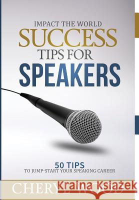 Success Tips for Speakers: 50 Tips to Jump-Start Your Speaking Career Cheryl Wood 9781532363641 Moms R the Best - książka