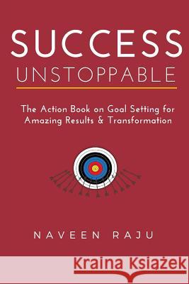Success Unstoppable: The Action Book on Goal Setting for Amazing Results & Transformation Naveen Raju 9781517616724 Createspace - książka