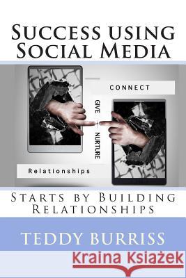 Success using Social Media: Starts by Building Relationships Burriss, Teddy 9780988915534 Not Avail - książka