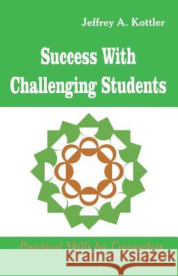 Success with Challenging Students Jeffrey A. Kottler 9780803966529 Corwin Press - książka