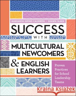 Success with Multicultural Newcomers & English Learners: Proven Practices for School Leadership Teams Margarita Espino Calderon Shawn Slakk 9781416616665 ASCD - książka