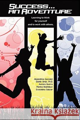Success...an Adventure Alejandrina Gonzalez, Aurora Guerra, Marina Rodriguez, Evangelina Salazar, Ph.D., Danilo Sirias 9780615179384 Sirias Consulting, LLC - książka