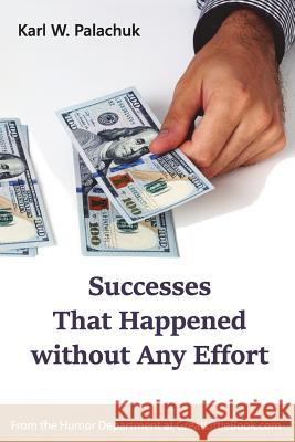 Successes That Happened without Any Effort Palachuk, Karl W. 9781942115168 Great Little Book Publishing Co., Inc. - książka