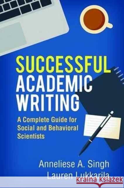 Successful Academic Writing: A Complete Guide for Social and Behavioral Scientists Singh, Anneliese A. 9781462529391 Guilford Publications - książka