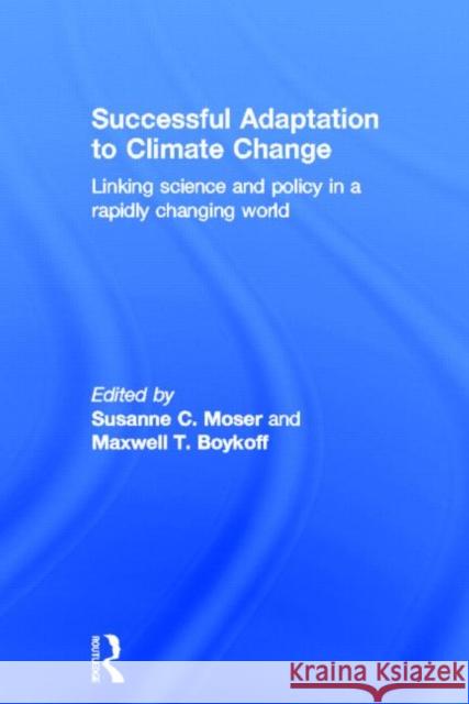 Successful Adaptation to Climate Change: Linking Science and Policy in a Rapidly Changing World Moser, Susanne 9780415524995 Routledge - książka