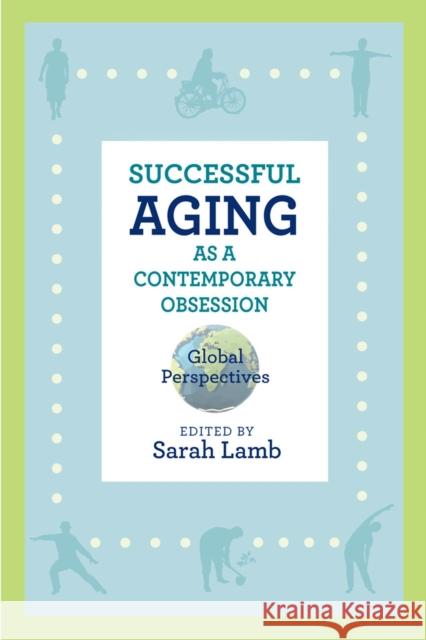 Successful Aging as a Contemporary Obsession: Global Perspectives Sarah Lamb Sarah Lamb Jessica Robbins-Ruszkowski 9780813585338 Rutgers University Press - książka