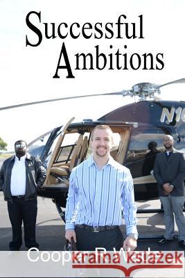 Successful Ambitions Cooper R. Wade 9781522949466 Createspace Independent Publishing Platform - książka