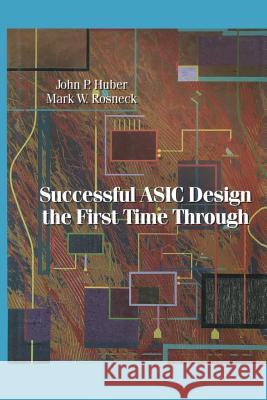 Successful ASIC Design the First Time Through John Huber 9781468478877 Springer - książka