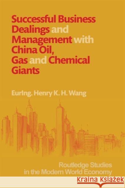 Successful Business Dealings and Management with China Oil, Gas and Chemical Giants Henry Wang   9781138918115 Taylor and Francis - książka