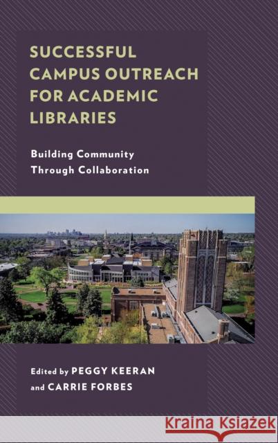 Successful Campus Outreach for Academic Libraries: Building Community Through Collaboration Peggy Keeran Carrie L. Forbes 9781538113707 Rowman & Littlefield Publishers - książka