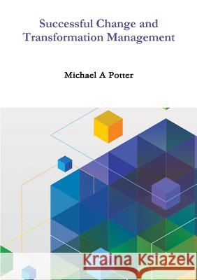 Successful Change and Transformation Management Michael a. Potter 9781326473587 Lulu.com - książka