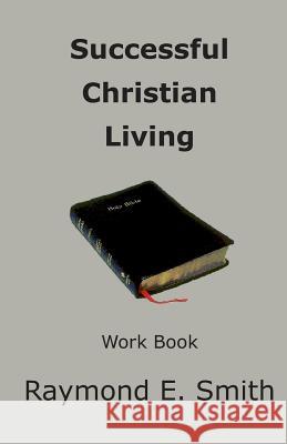 Successful Christian Living Raymond E. Smith 9781495422560 Createspace - książka