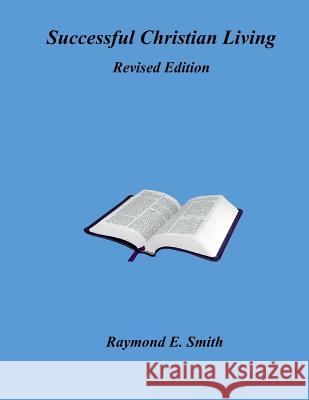 Successful Christian Living - Revised Edition Raymond E. Smith 9781724985606 Createspace Independent Publishing Platform - książka