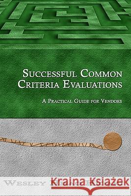 Successful Common Criteria Evaluations: A Practical Guide for Vendors Wesley Hisao Higaki, Yukie Higaki 9781452886619 Createspace Independent Publishing Platform - książka
