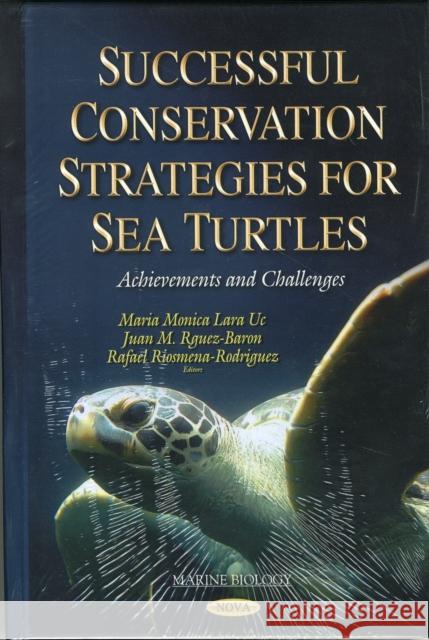 Successful Conservation Strategies for Sea Turtles: Achievements & Challenges Monica Lara Uc, Juan M Rguez-Baron, Rafael Riosmena-Rodriguez 9781634633796 Nova Science Publishers Inc - książka