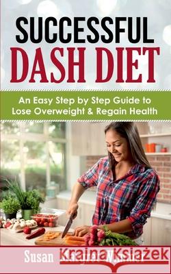 Successful DASH Diet: An Easy Step by Step Guide to Lose Overweight & Regain Health Susan Margret Wimmer 9783754301753 Books on Demand - książka