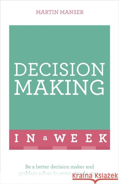 Successful Decision Making in a Week: Teach Yourself Martin Manser 9781473609501 Teach Yourself - książka