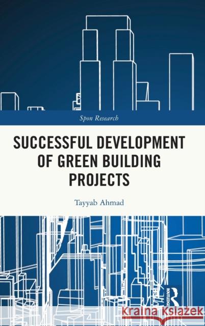 Successful Development of Green Building Projects Tayyab Ahmad 9781032345468 Routledge - książka