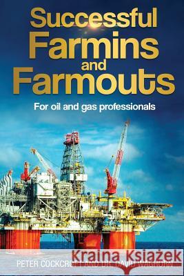 Successful Farmins and Farmouts: For International Oil & Gas Professionals Peter Cockcroft Dr David Waghorn 9781978491151 Createspace Independent Publishing Platform - książka