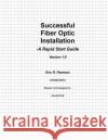 Successful Fiber Optic Installation: A Rapid Start Guide MR Eric Robert Pearso 9781470012304 Createspace