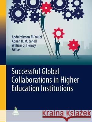Successful Global Collaborations in Higher Education Institutions Abdulrahman Ai-Youbi Adnan Zahed William G. Tierney 9783030255244 Springer - książka