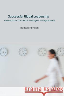 Successful Global Leadership: Frameworks for Cross-Cultural Managers and Organizations Henson, Ramon 9781137589897 Palgrave MacMillan - książka