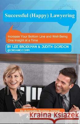 Successful (Happy) Lawyering: Increase Your Bottom Line and Well-Being One Insight at a Time Lee Broekman Judith Gordon 9781616991432 Thinkaha - książka