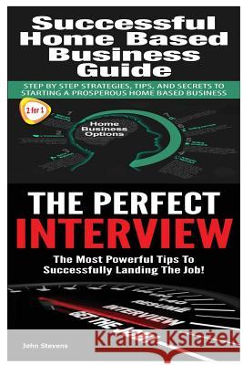 Successful Home Based Business Guide: The Perfect Interview John Stevens 9781505703023 Createspace - książka