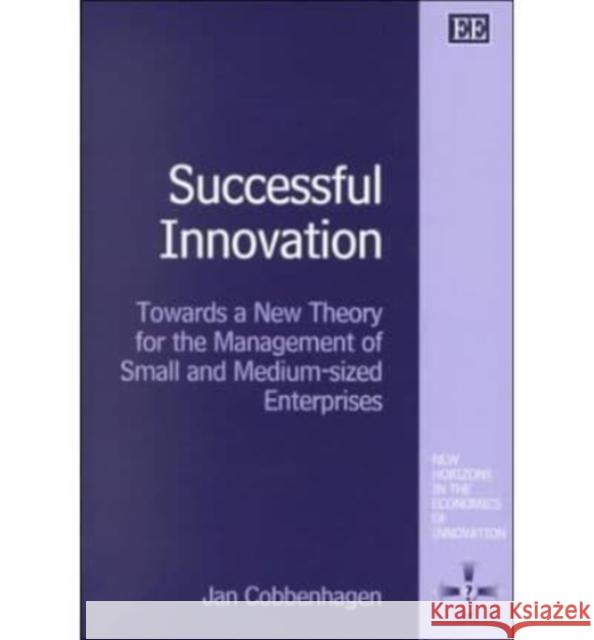 Successful Innovation: Towards a New Theory for the Management of Small and Medium-sized Enterprises Jan Cobbenhagen 9781840643886 Edward Elgar Publishing Ltd - książka