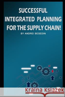 Successful Integrated Planning for the Supply Chain! Andrei Besedin 9781688494121 Independently Published - książka