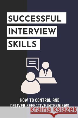 Successful Interview Skills: How To Control And Deliver Effective Interviews: Effective Interview Tips Paek, Gillian 9798546560416 Independently Published - książka
