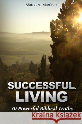 Successful Living: 30 Powerful Biblical Truths (1-5) Marco Antonio Martinez 9781492314653 Createspace - książka