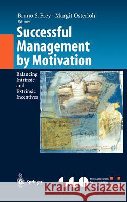 Successful Management by Motivation: Balancing Intrinsic and Extrinsic Incentives Frey, Bruno S. 9783540424017 Springer - książka