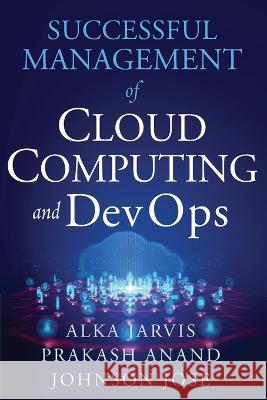 Successful Management of Cloud Computing and DevOps Alka Jarvis Jose Johnson Prakash Ananad 9781636940090 ASQ Quality Press - książka