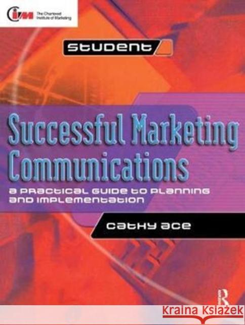 Successful Marketing Communications: A Practical Guide to Planning and Implementation Ace, Cathy 9781138441125  - książka