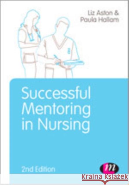 Successful Mentoring in Nursing Elizabeth Aston Paula Hallam 9781446275009 Learning Matters - książka