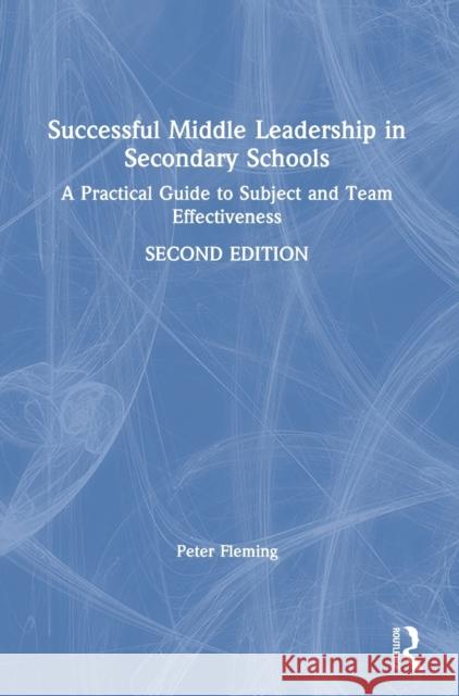 Successful Middle Leadership in Secondary Schools: A Practical Guide to Subject and Team Effectiveness Peter Fleming 9781138479043 Routledge - książka