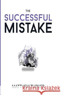 Successful Mistake MR Matthew Turner 9781539591337 Createspace Independent Publishing Platform - książka