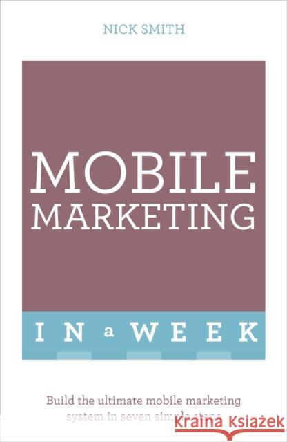 Successful Mobile Marketing in a Week Nick Smith 9781473607507 Teach Yourself - książka