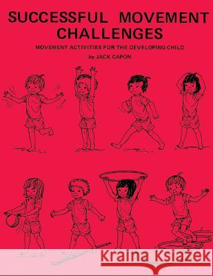 Successful Movement Challenges: Movement Activities for the Developing Child Jack Capon Frank Alexander 9781495946127 Createspace - książka