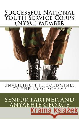 Successful National Youth Service Corps (NYSC) Member: Unveiling the Goldmines of the NYSC Scheme George, Anyaehie 9781497446830 Createspace - książka