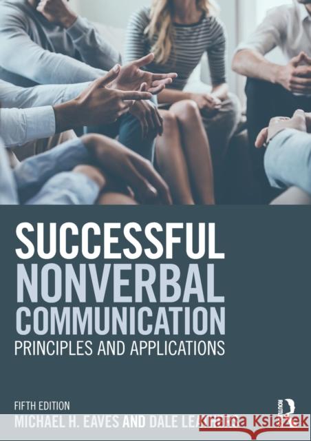 Successful Nonverbal Communication: Principles and Applications Dale G. Leathers Michael Eaves 9781138682009 Routledge - książka