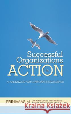 Successful Organizations in Action: A Handbook for Corporate Excellence M, Srinivaas 9781482815375 Partridge Publishing (Authorsolutions) - książka
