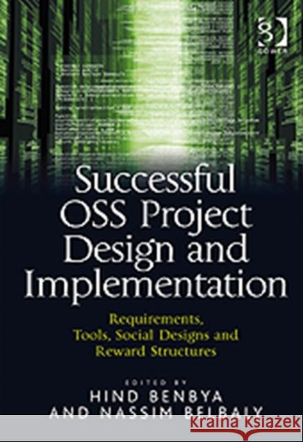 Successful OSS Project Design and Implementation: Requirements, Tools, Social Designs and Reward Structures Benbya, Hind 9780566087950  - książka