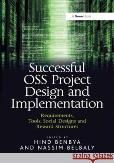 Successful OSS Project Design and Implementation: Requirements, Tools, Social Designs and Reward Structures Benbya, Hind 9781138381018 Taylor and Francis - książka