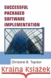 Successful Packaged Software Implementation Christine B. Tayntor 9780849334108 Auerbach Publications